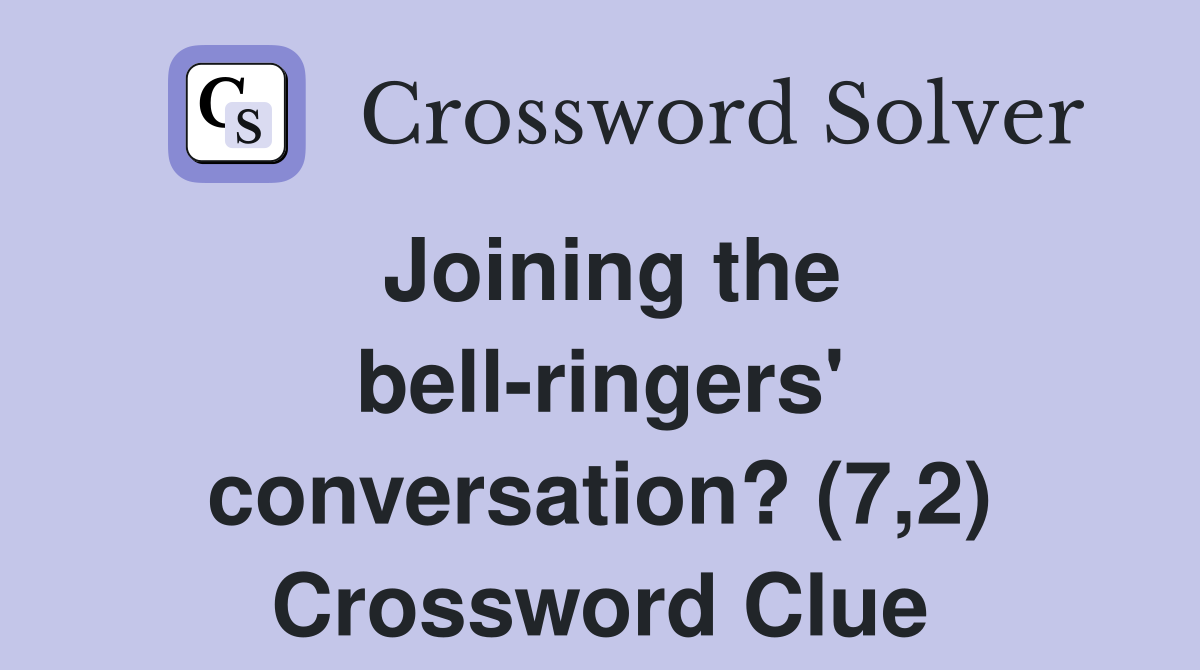 Joining the bell-ringers' conversation? (7,2) Crossword Clue