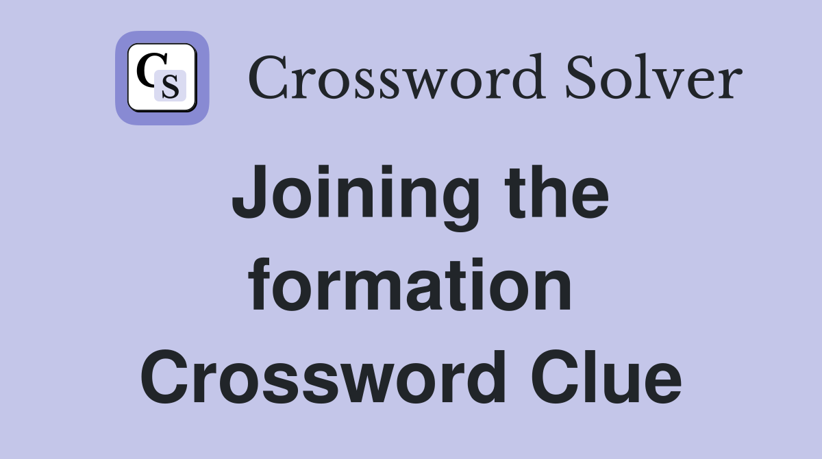 Joining the formation Crossword Clue