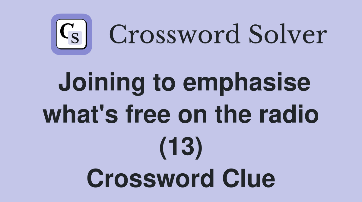 Joining to emphasise what's free on the radio (13) Crossword Clue