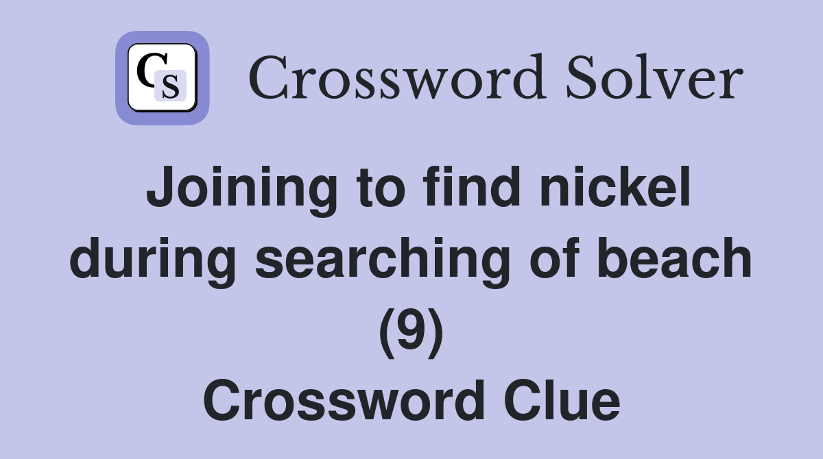 Joining to find nickel during searching of beach (9) Crossword Clue