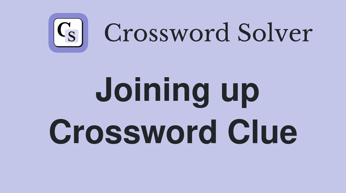 Joining up Crossword Clue