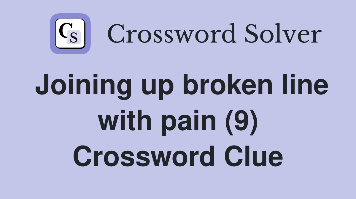 Joining up broken line with pain (9) Crossword Clue