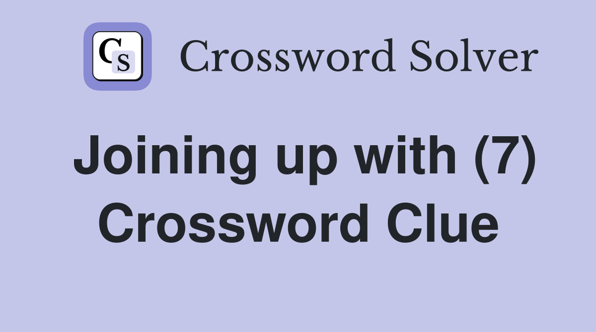 Joining up with (7) Crossword Clue