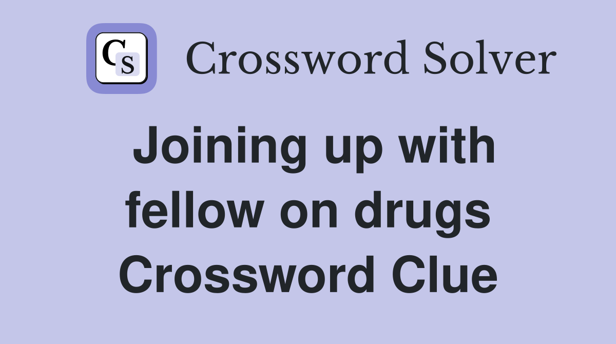 Joining up with fellow on drugs Crossword Clue