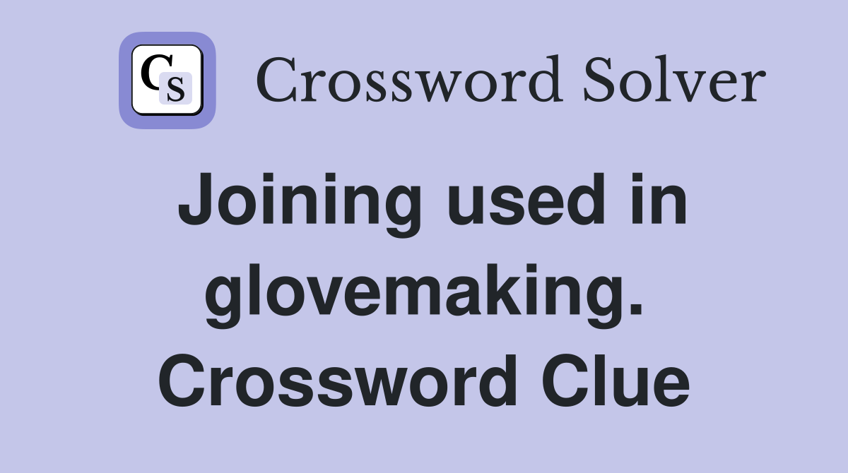 Joining used in glovemaking. Crossword Clue