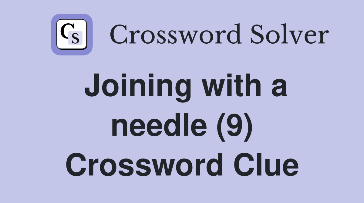 Joining with a needle (9) Crossword Clue