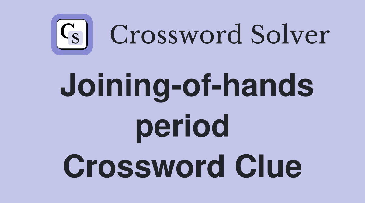 Joining-of-hands period Crossword Clue