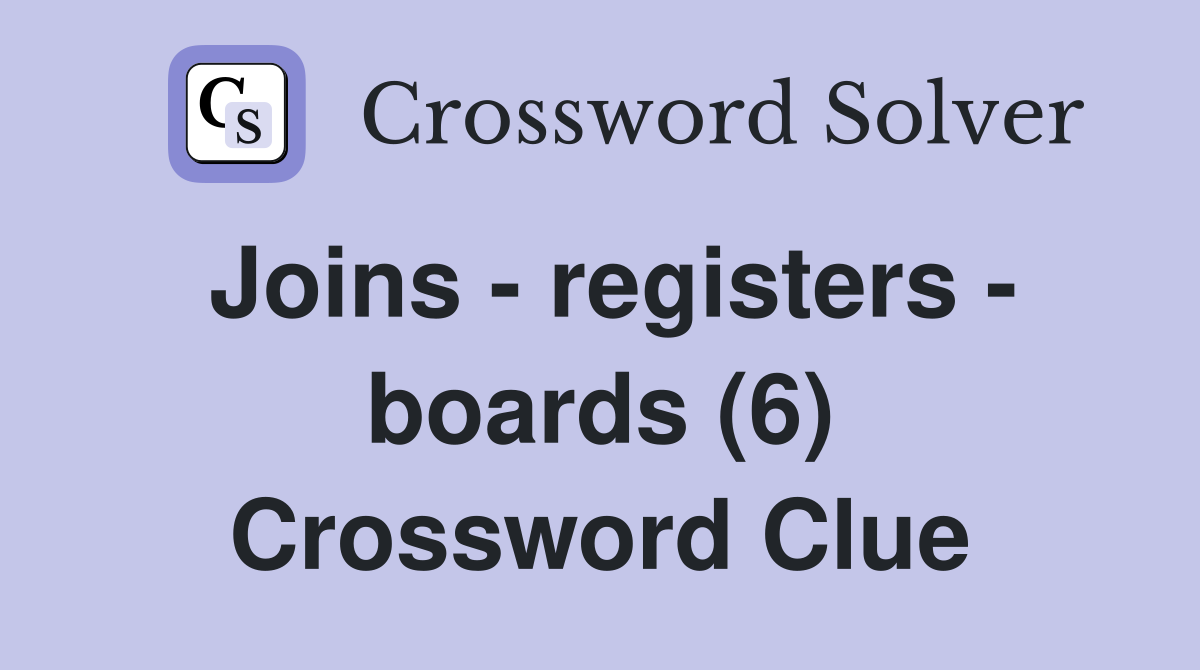 Joins - registers - boards (6) Crossword Clue