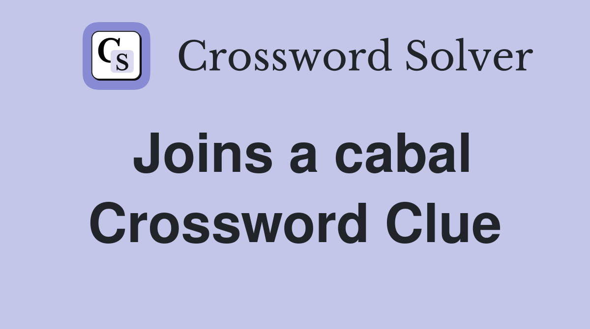 Joins a cabal Crossword Clue