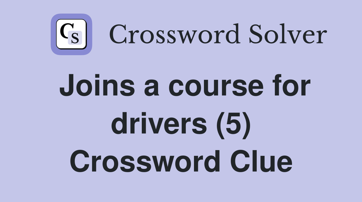 Joins a course for drivers (5) Crossword Clue