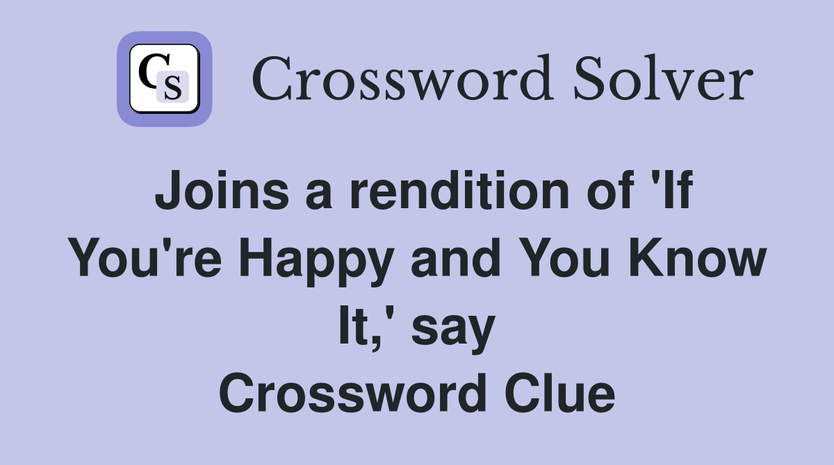 Joins a rendition of 'If You're Happy and You Know It,' say Crossword Clue