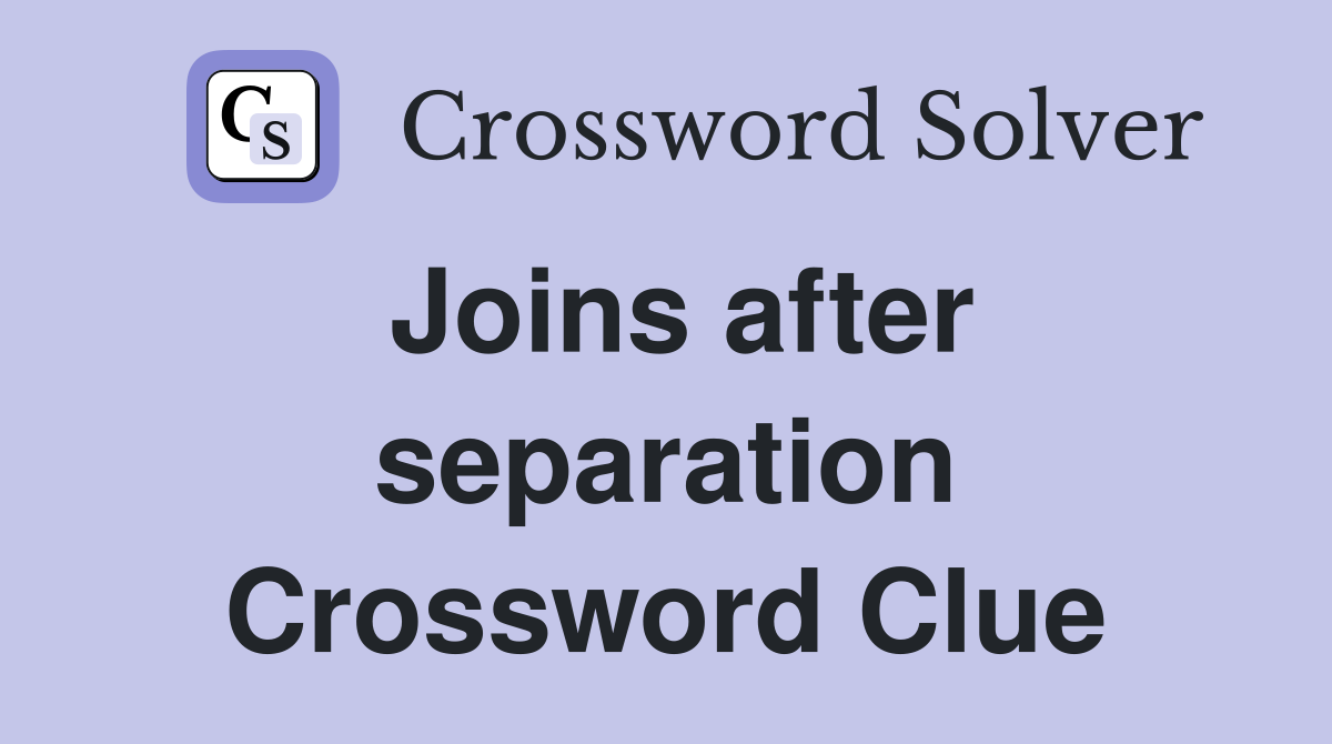 Joins after separation Crossword Clue