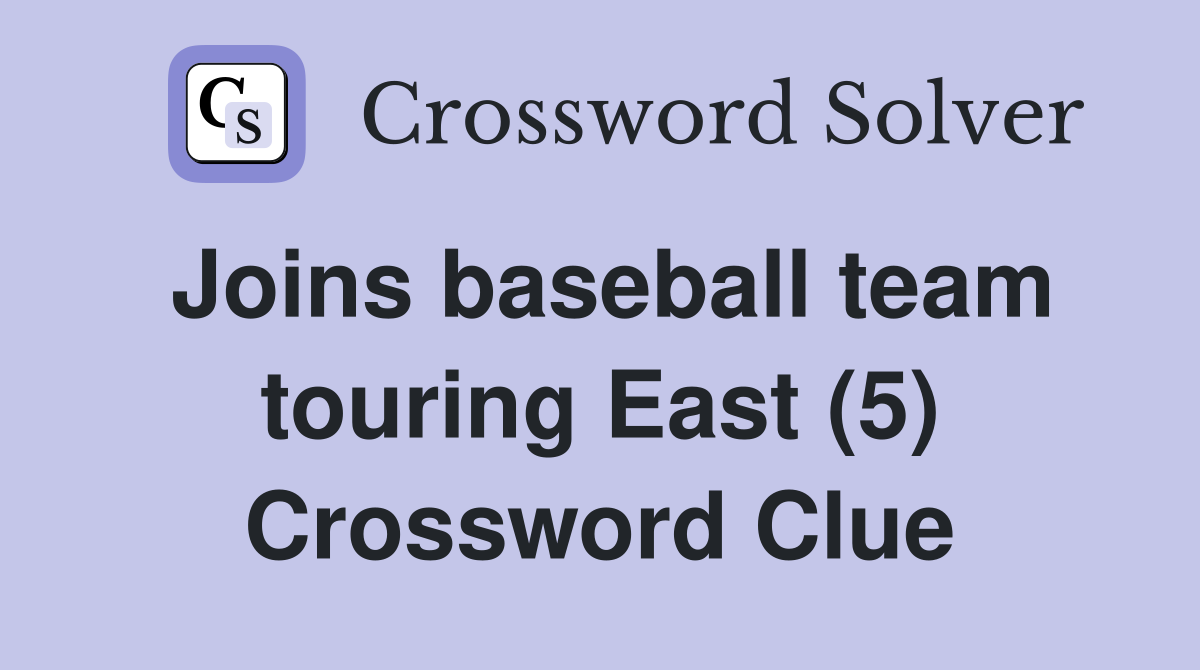 Joins baseball team touring East (5) Crossword Clue
