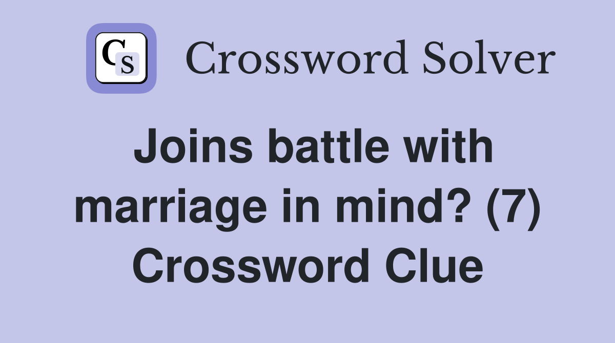 Joins battle with marriage in mind? (7) Crossword Clue