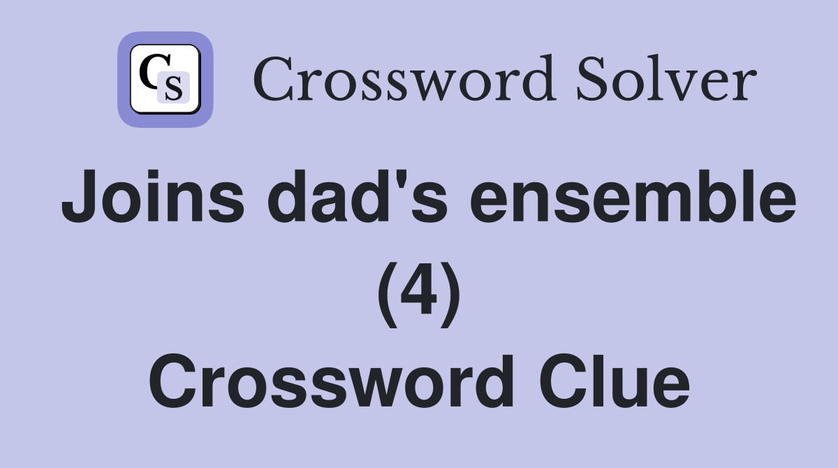 Joins dad's ensemble (4) Crossword Clue