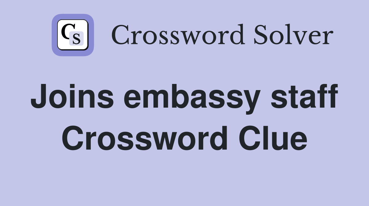 Joins embassy staff  Crossword Clue