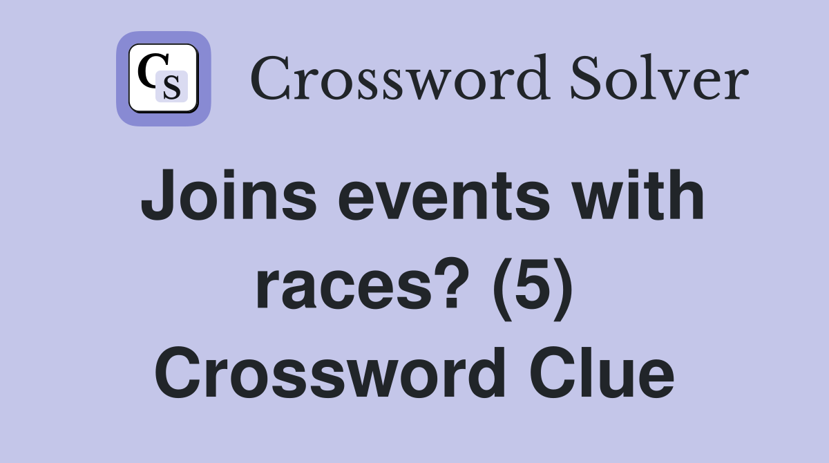 Joins events with races? (5) Crossword Clue