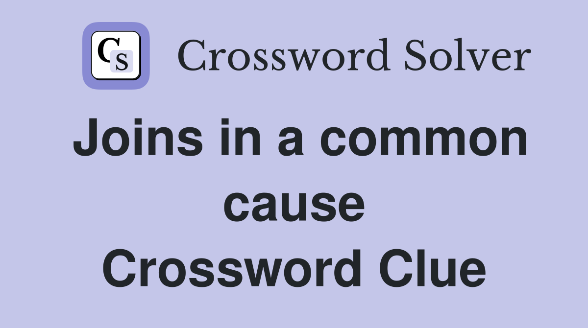 Joins in a common cause Crossword Clue