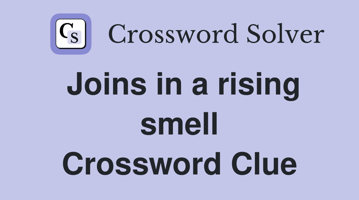 Joins in a rising smell Crossword Clue