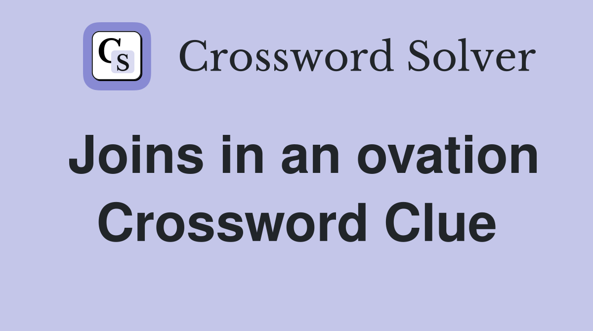 Joins in an ovation Crossword Clue