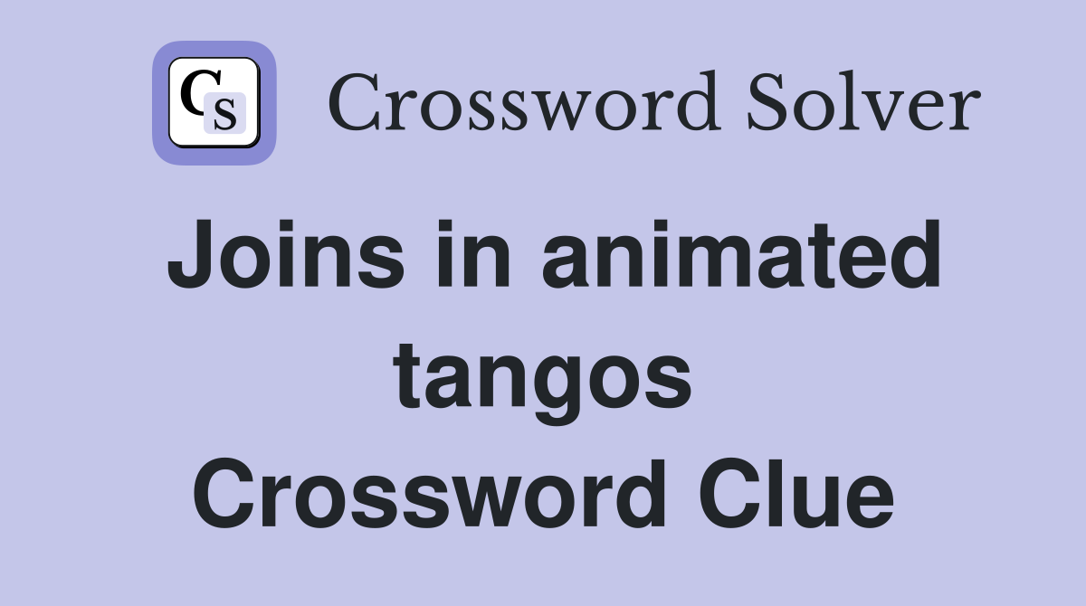 Joins in animated tangos Crossword Clue