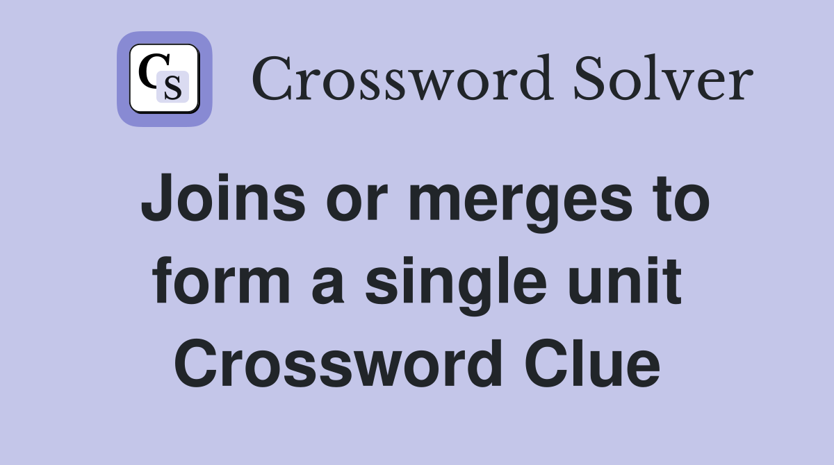Joins or merges to form a single unit Crossword Clue