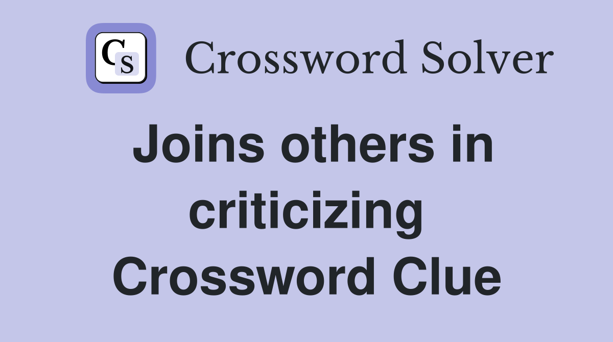 Joins others in criticizing Crossword Clue