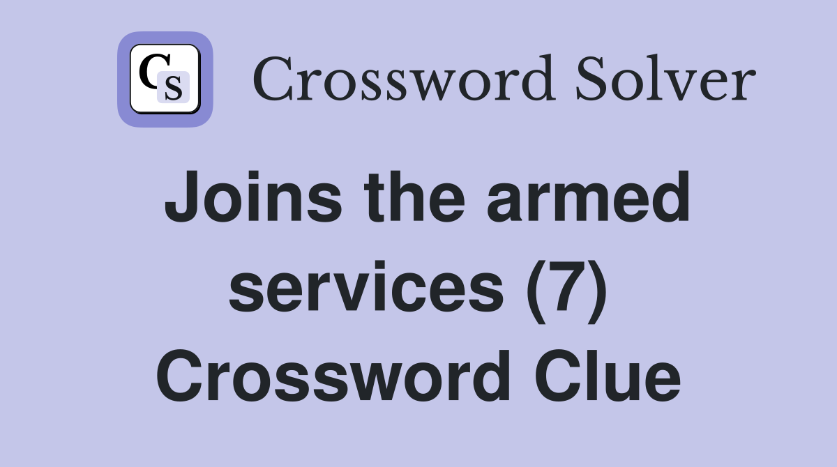 Joins the armed services (7) Crossword Clue