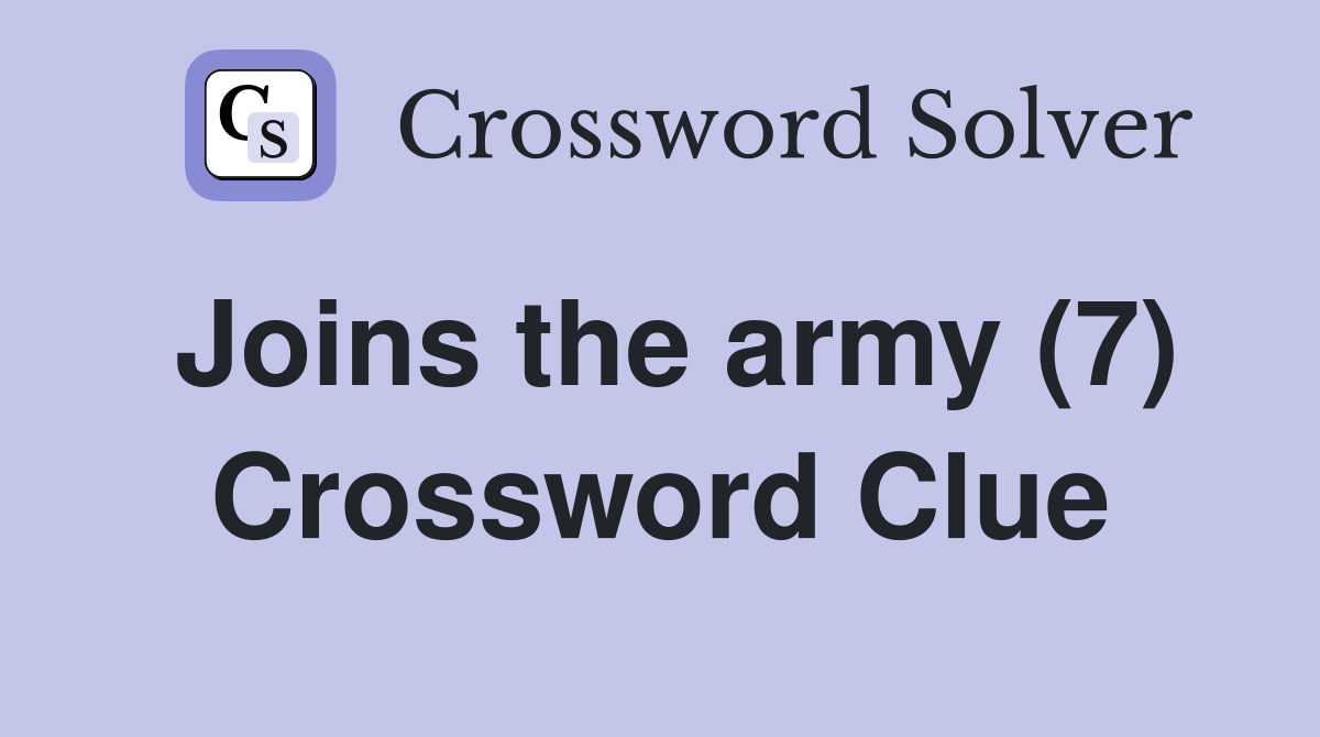 Joins the army (7) Crossword Clue