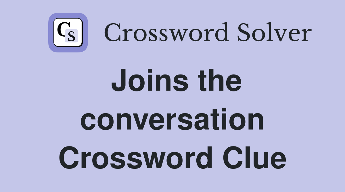 Joins the conversation Crossword Clue
