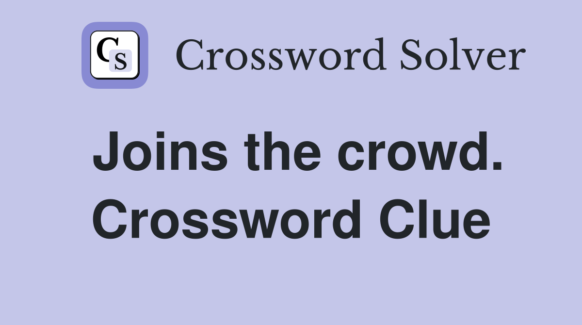 Joins the crowd. Crossword Clue