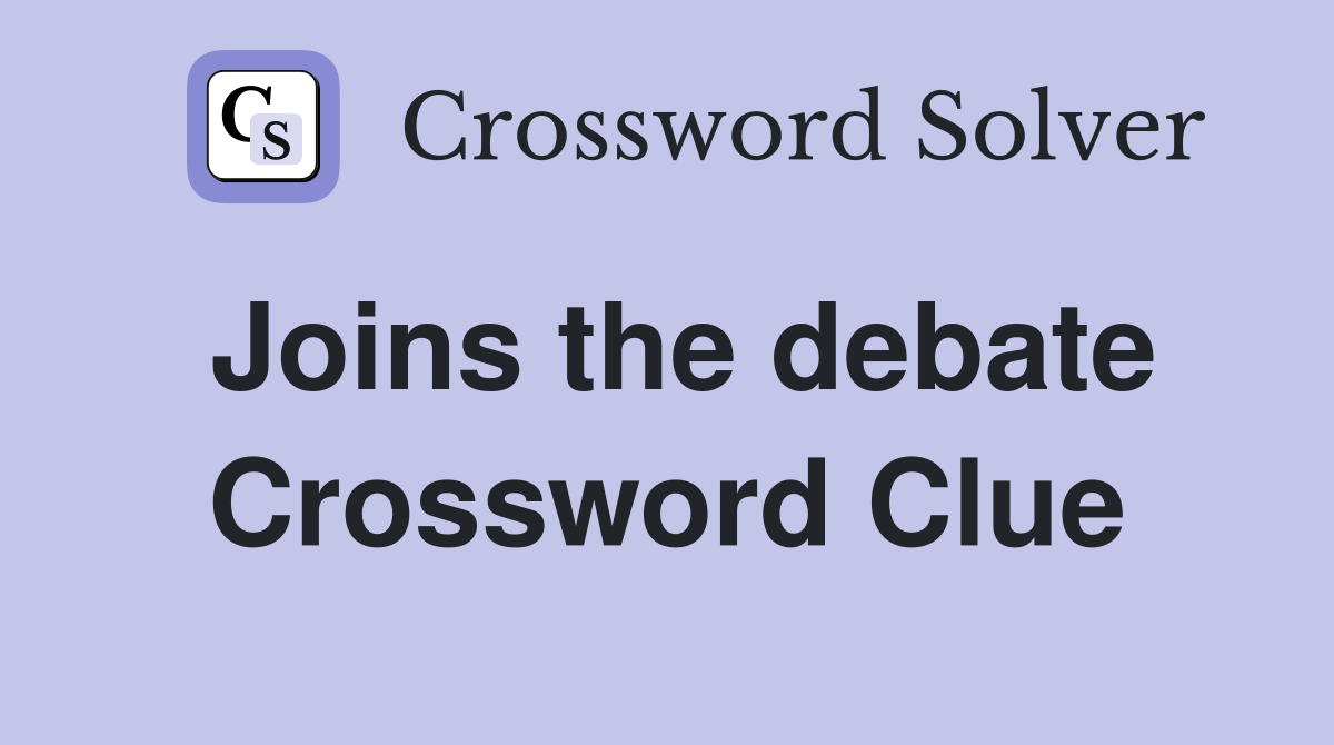 Joins the debate Crossword Clue