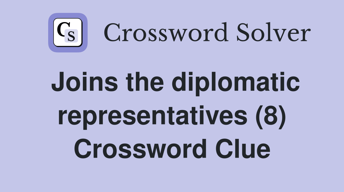 Joins the diplomatic representatives (8) Crossword Clue