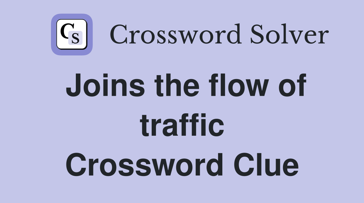 Joins the flow of traffic Crossword Clue