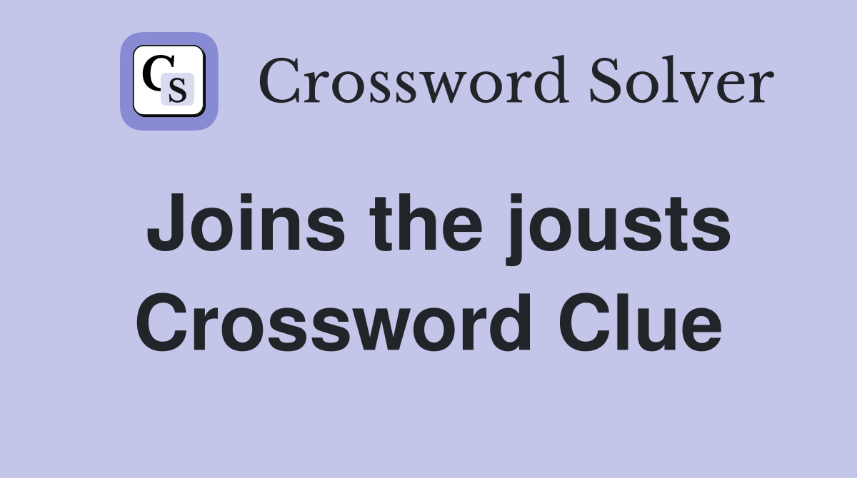 Joins the jousts Crossword Clue