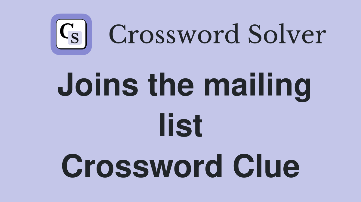 Joins the mailing list Crossword Clue