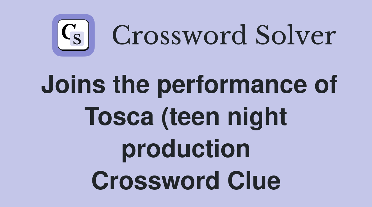 Joins the performance of Tosca (teen night production) (4 2 2 3 3 Joins the performance of Tosca (teen night production) (4 2 2 3 3