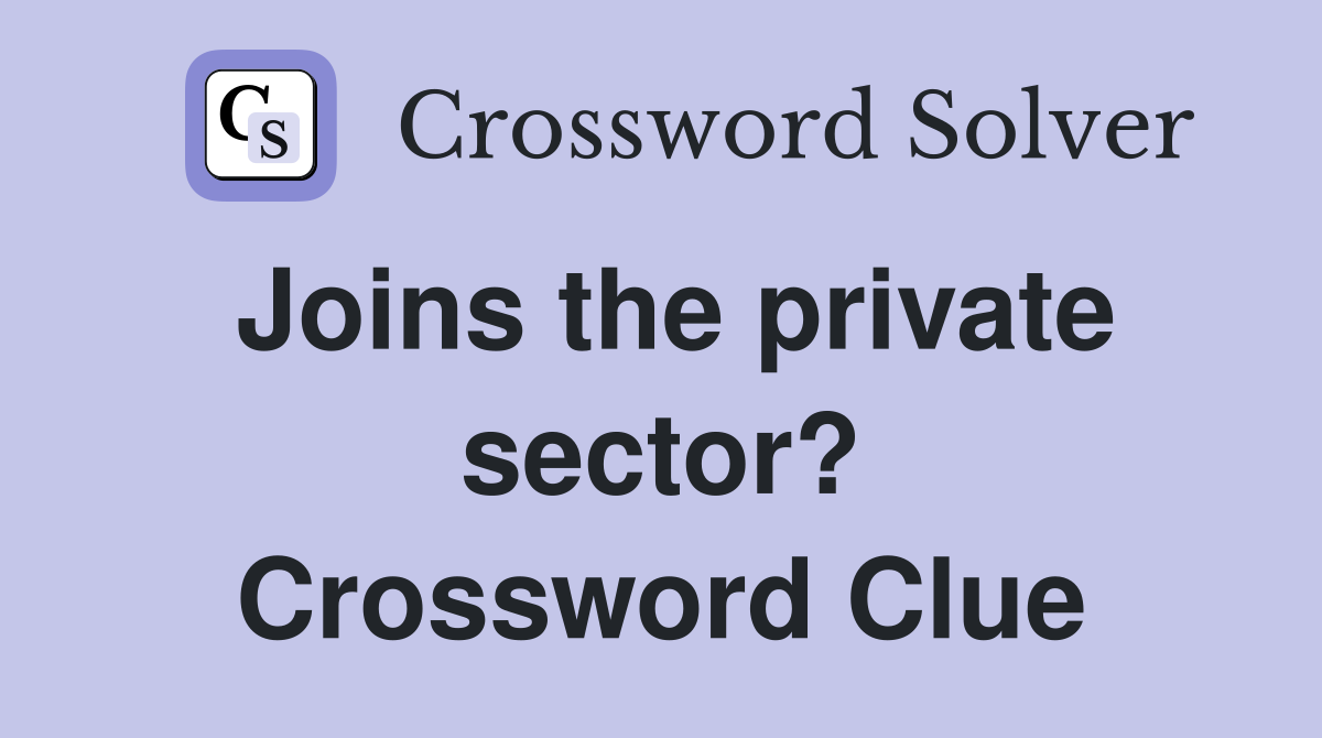 Joins the private sector? Crossword Clue