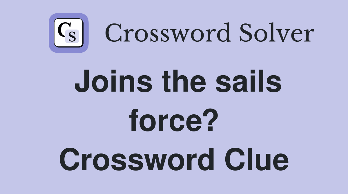 Joins the sails force? Crossword Clue