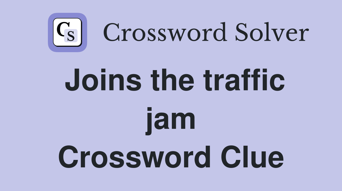Joins the traffic jam Crossword Clue
