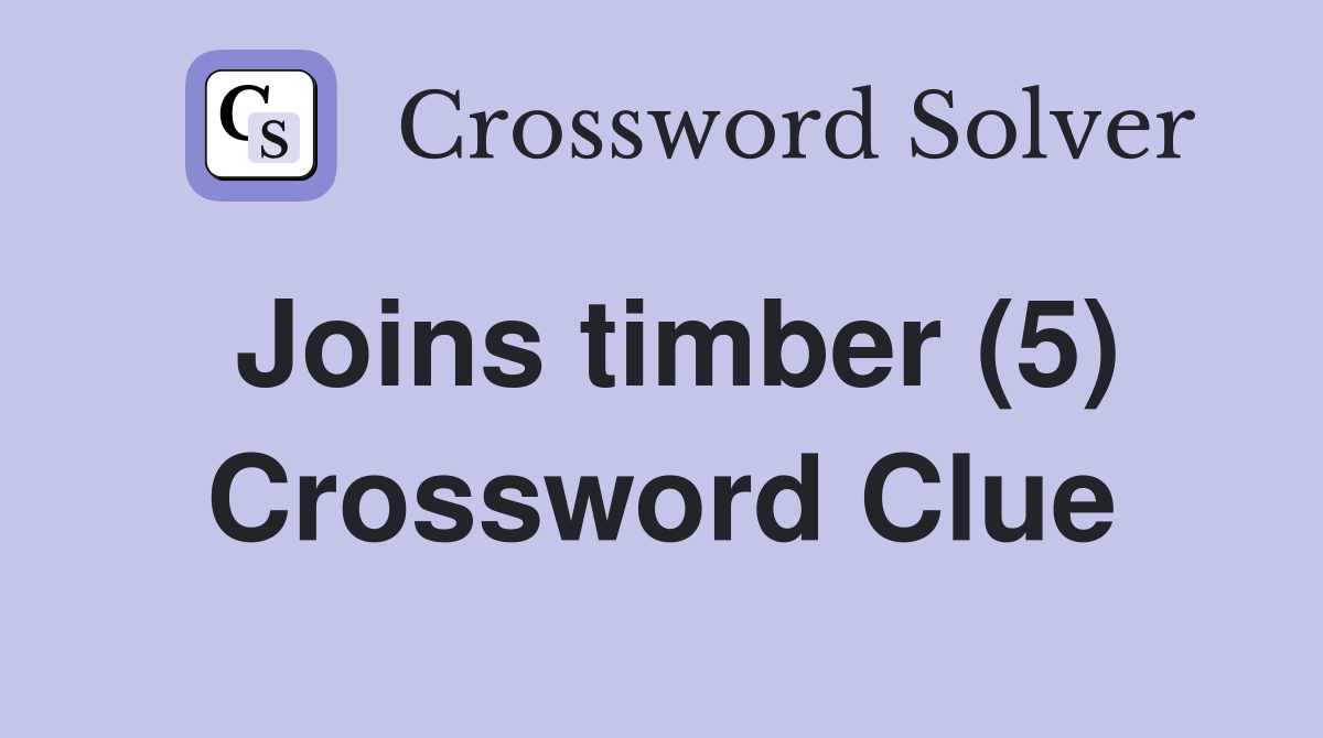 Joins timber (5) Crossword Clue