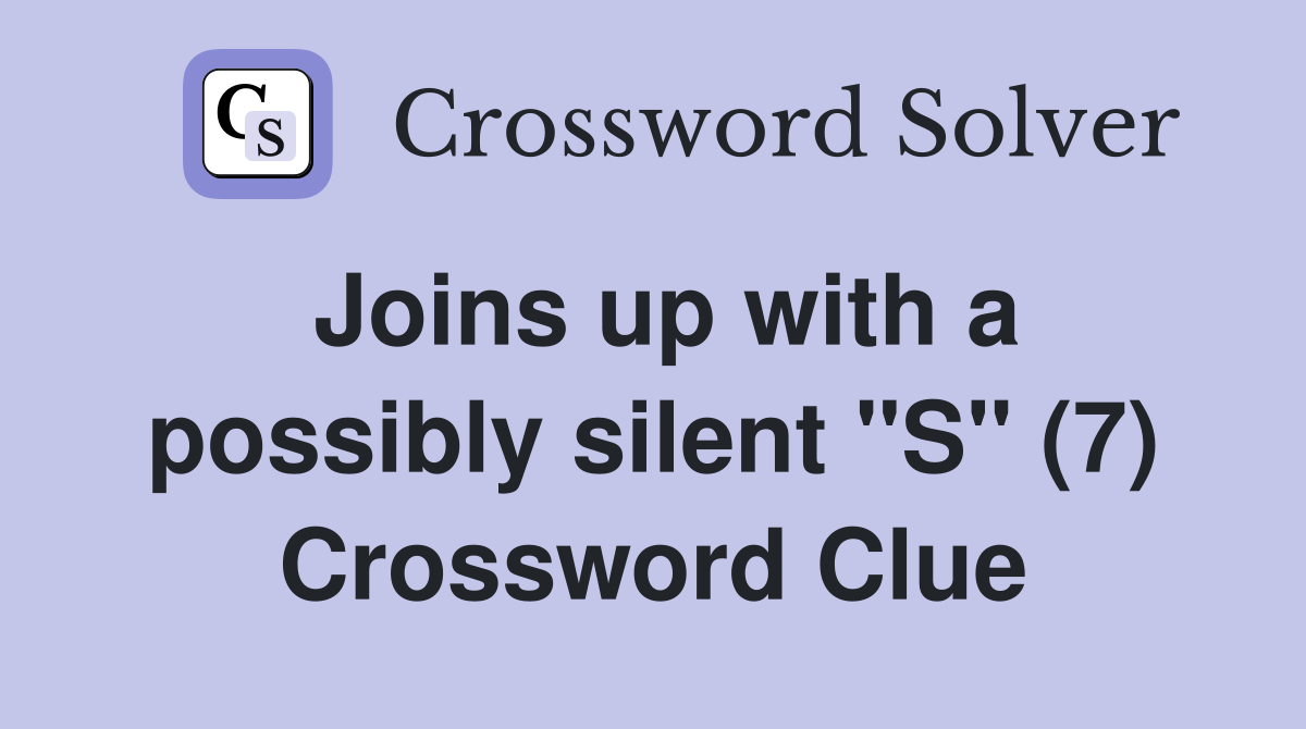 Joins up with a possibly silent "S" (7) Crossword Clue