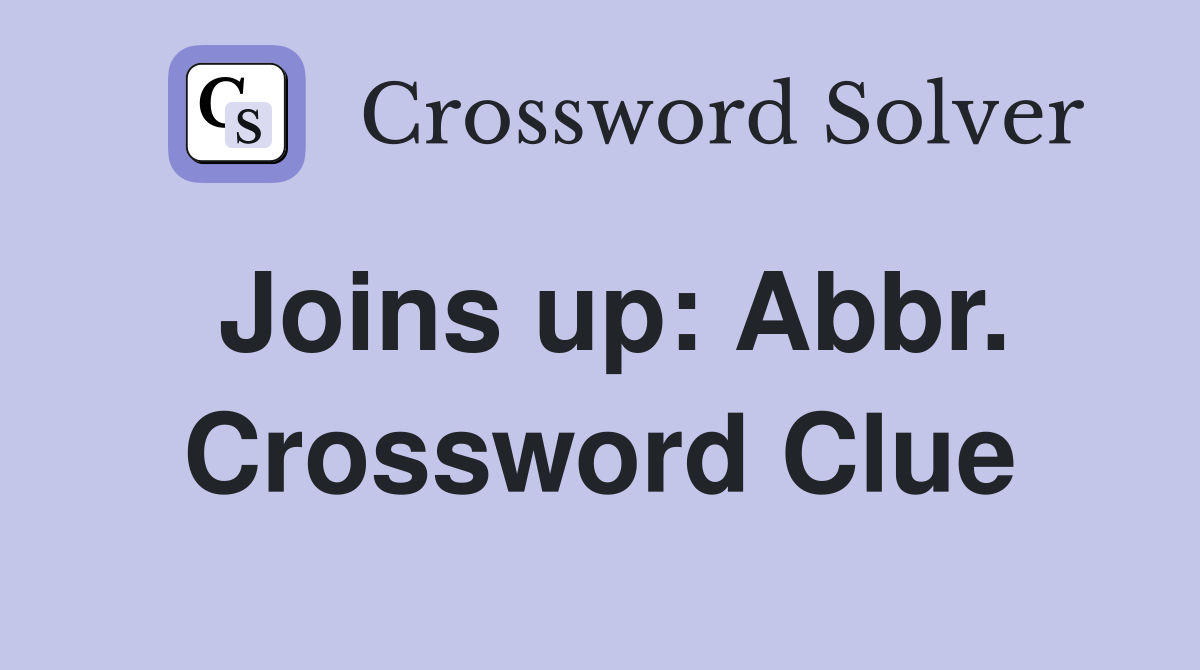 Joins up: Abbr. Crossword Clue