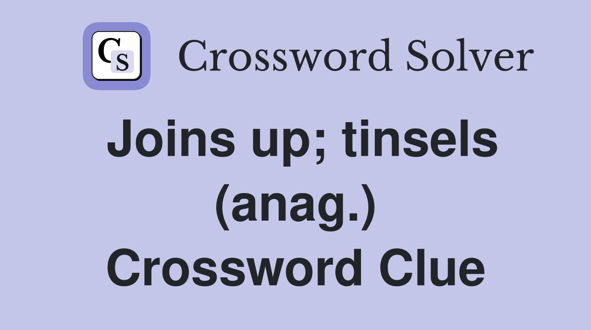 Joins up; tinsels (anag.) Crossword Clue