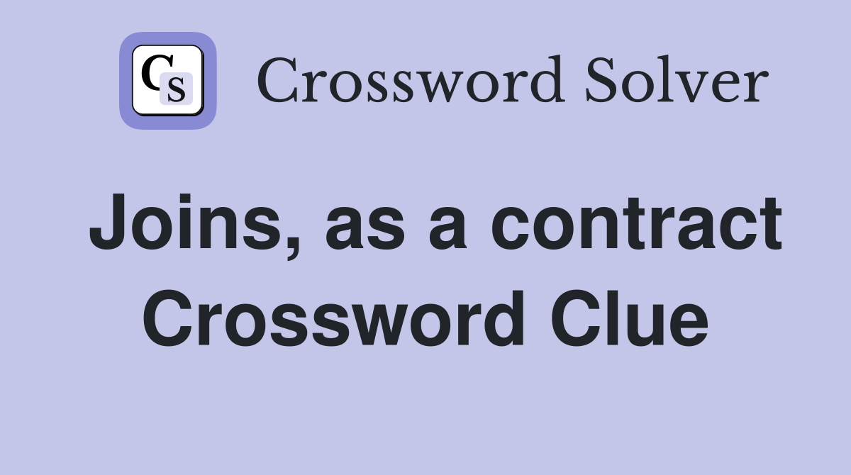 Joins, as a contract Crossword Clue