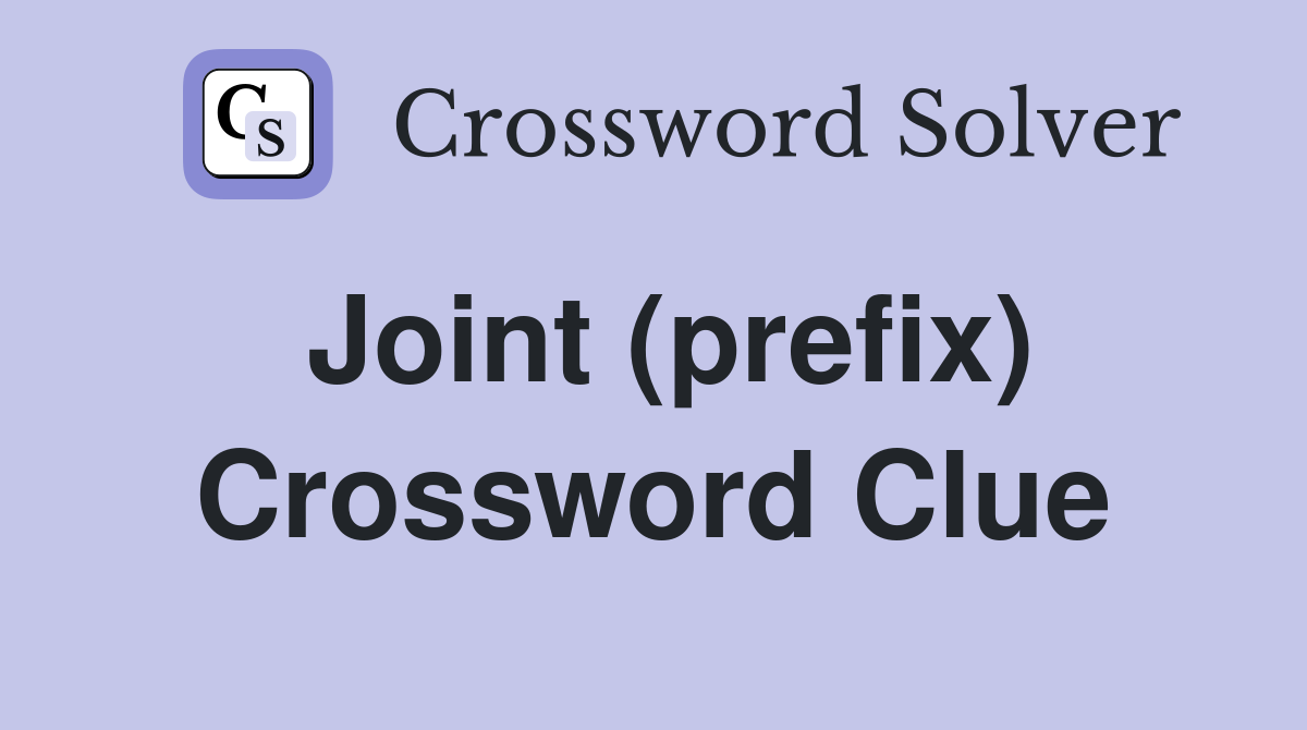 Joint (prefix) Crossword Clue