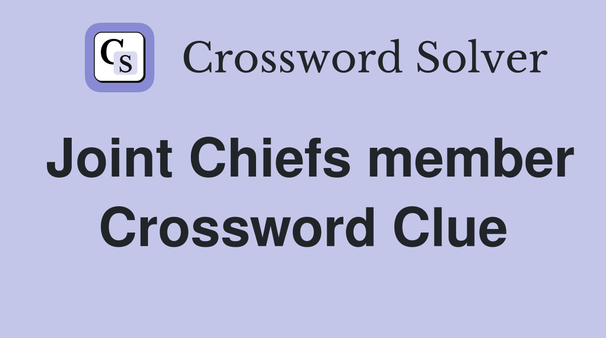 Joint Chiefs member Crossword Clue