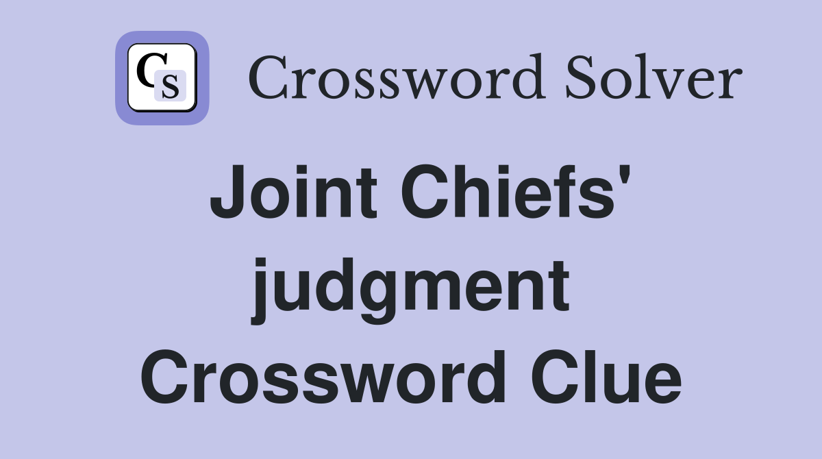 Joint Chiefs' judgment Crossword Clue