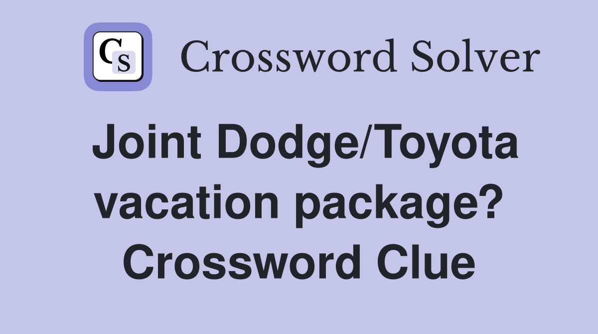 Joint Dodge/Toyota vacation package? Crossword Clue