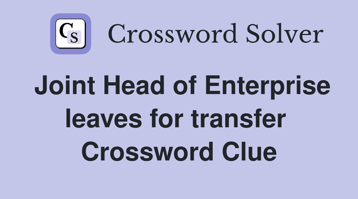 Joint Head of Enterprise leaves for transfer  Crossword Clue